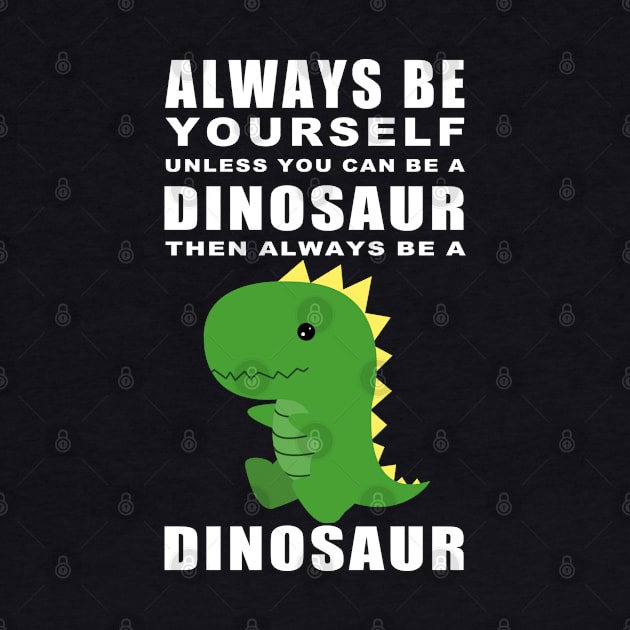 Always be a Dino by Bowtique Knick & Knacks